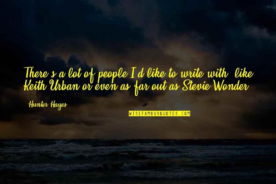 Argamasa Definicion Quotes By Hunter Hayes: There's a lot of people I'd like to Argamasa Definicion Quotes By Hunter Hayes: There's a lot of people I'd like to