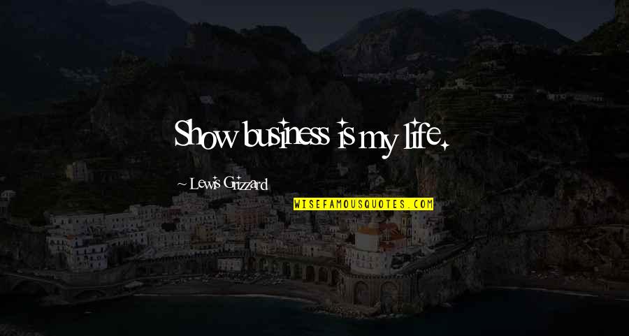 Argamasa Definicion Quotes By Lewis Grizzard: Show business is my life. Argamasa Definicion Quotes By Lewis Grizzard: Show business is my life.