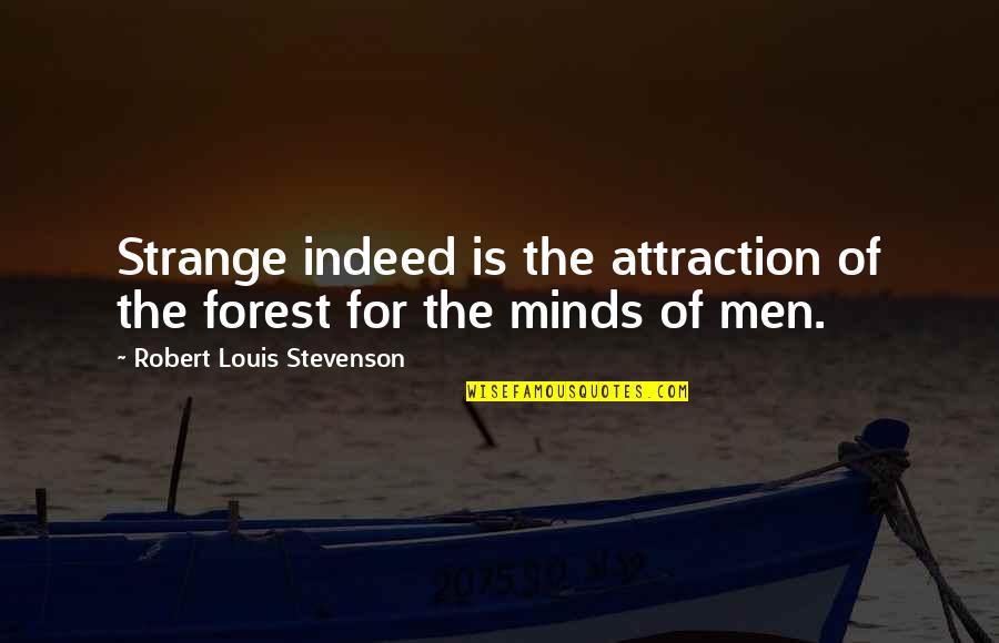 Argamasa Definicion Quotes By Robert Louis Stevenson: Strange indeed is the attraction of the forest Argamasa Definicion Quotes By Robert Louis Stevenson: Strange indeed is the attraction of the forest