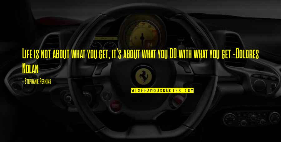 Argamasa Definicion Quotes By Stephanie Perkins: Life is not about what you get, it's Argamasa Definicion Quotes By Stephanie Perkins: Life is not about what you get, it's