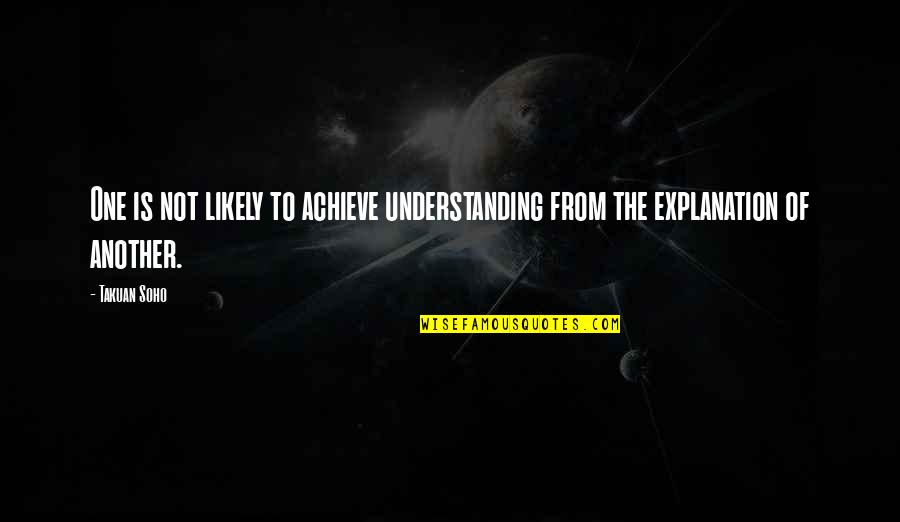Argand Capital Quotes By Takuan Soho: One is not likely to achieve understanding from