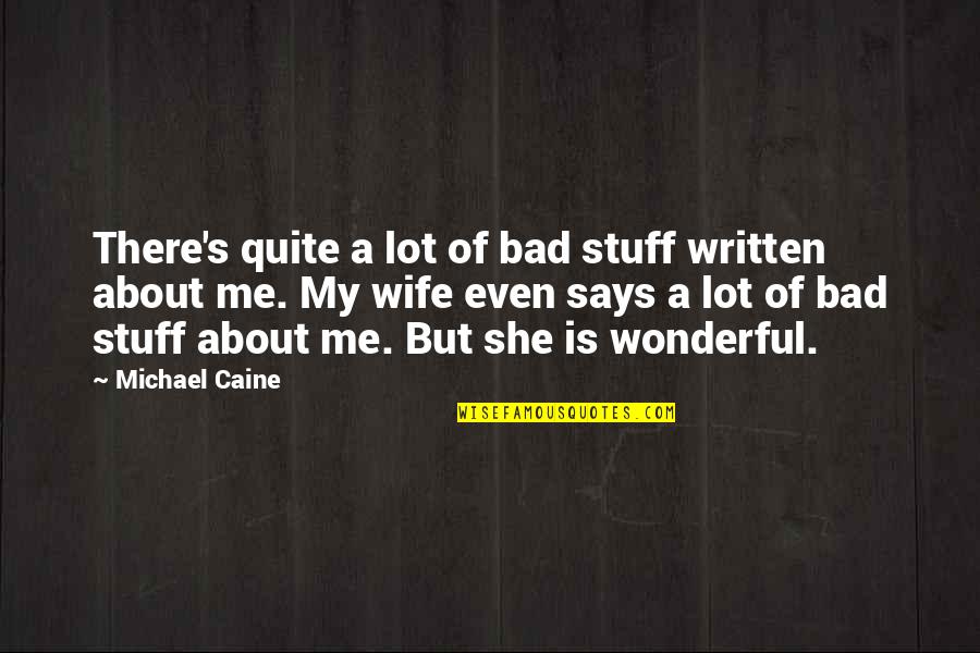 Argence Immobilier Quotes By Michael Caine: There's quite a lot of bad stuff written Argence Immobilier Quotes By Michael Caine: There's quite a lot of bad stuff written