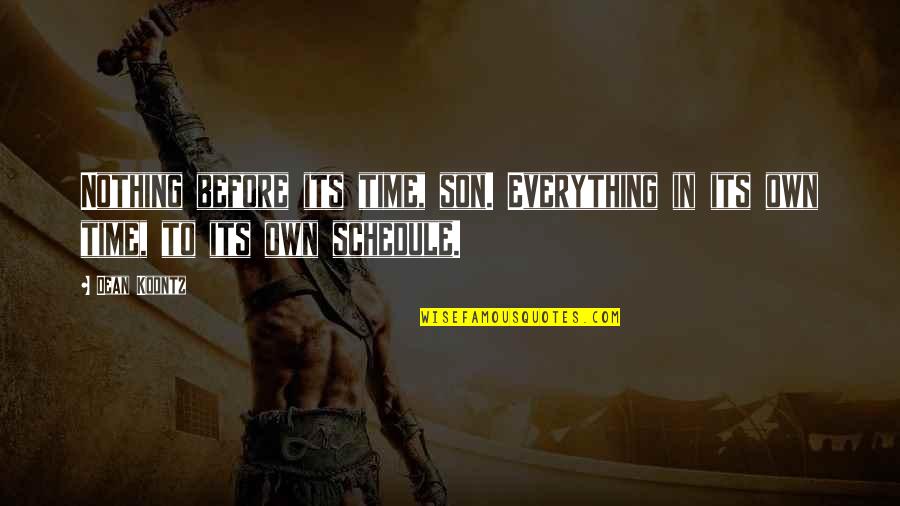 Argenova Quotes By Dean Koontz: Nothing before its time, son. Everything in its
