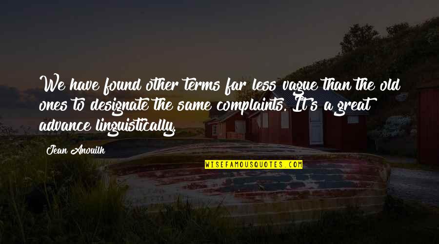 Argentata Quotes By Jean Anouilh: We have found other terms far less vague Argentata Quotes By Jean Anouilh: We have found other terms far less vague