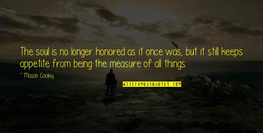 Argentata Quotes By Mason Cooley: The soul is no longer honored as it Argentata Quotes By Mason Cooley: The soul is no longer honored as it