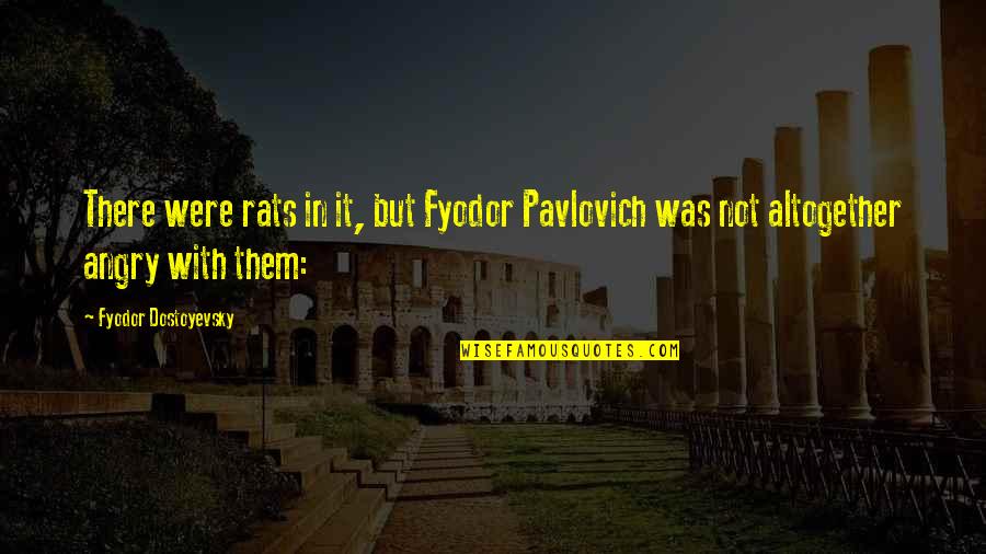 Argente Quotes By Fyodor Dostoyevsky: There were rats in it, but Fyodor Pavlovich