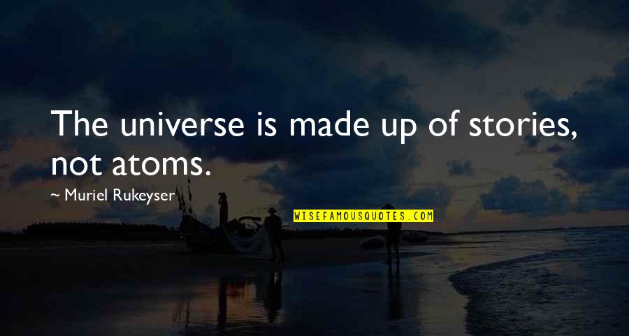 Argente Quotes By Muriel Rukeyser: The universe is made up of stories, not