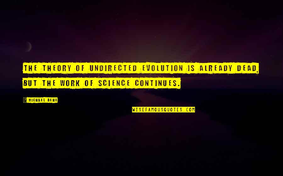 Argentina Dexter Quotes By Michael Behe: The theory of undirected evolution is already dead,