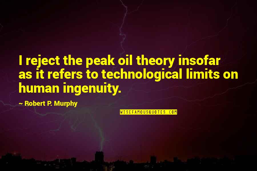 Argentina Dexter Quotes By Robert P. Murphy: I reject the peak oil theory insofar as