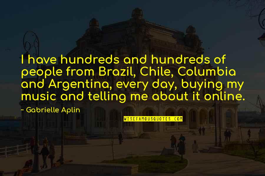 Argentina's Quotes By Gabrielle Aplin: I have hundreds and hundreds of people from