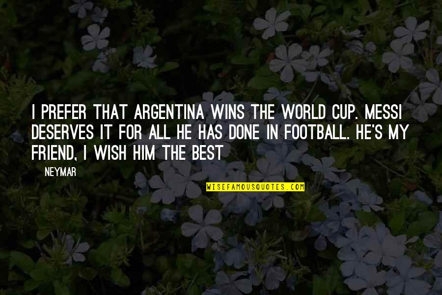 Argentina's Quotes By Neymar: I prefer that Argentina wins the World Cup.