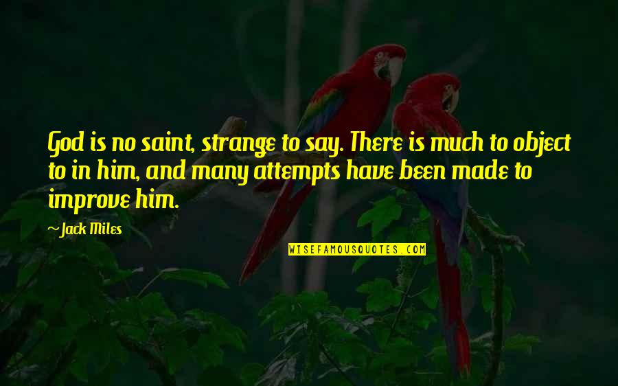 Argentinean Recipes Quotes By Jack Miles: God is no saint, strange to say. There Argentinean Recipes Quotes By Jack Miles: God is no saint, strange to say. There