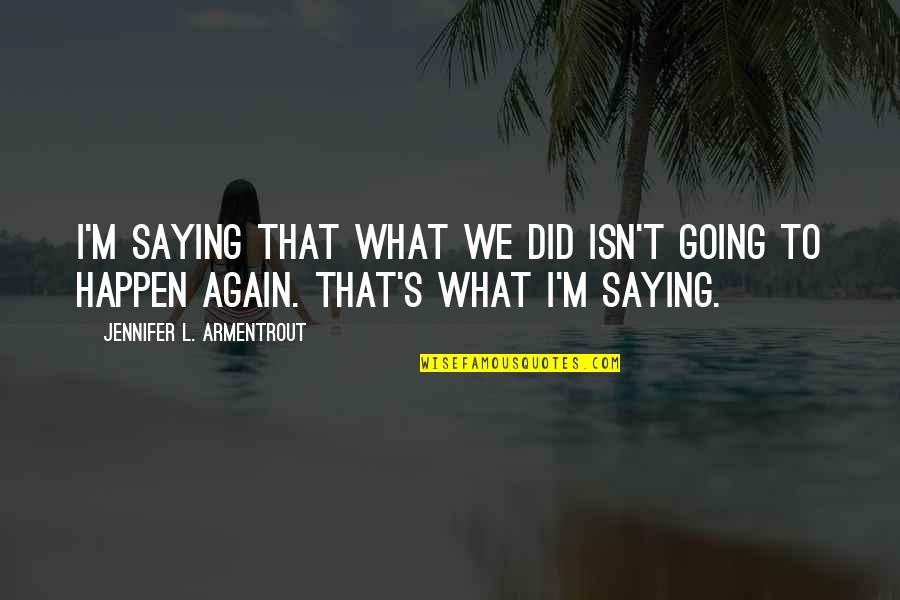 Argentinian Quotes By Jennifer L. Armentrout: I'm saying that what we did isn't going