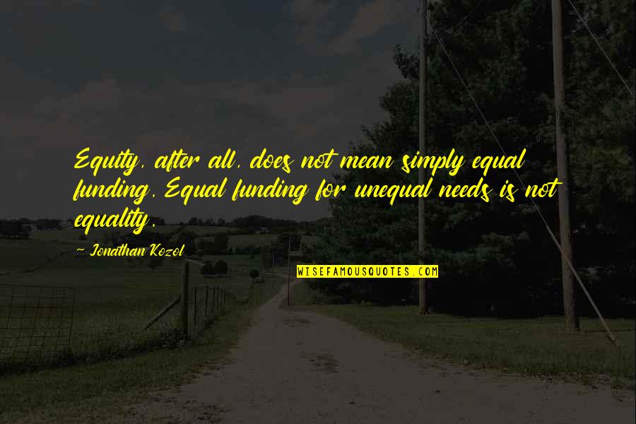 Argentino Dog Quotes By Jonathan Kozol: Equity, after all, does not mean simply equal