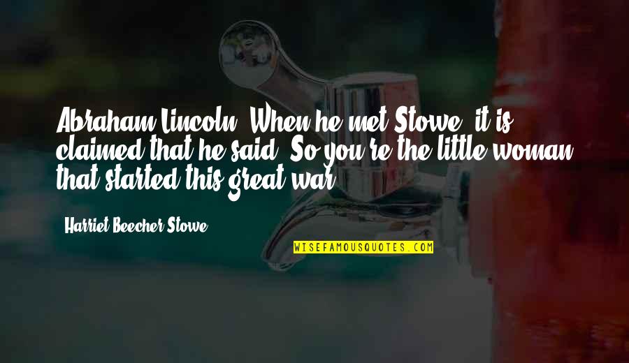 Argents Birmingham Quotes By Harriet Beecher Stowe: Abraham Lincoln. When he met Stowe, it is Argents Birmingham Quotes By Harriet Beecher Stowe: Abraham Lincoln. When he met Stowe, it is