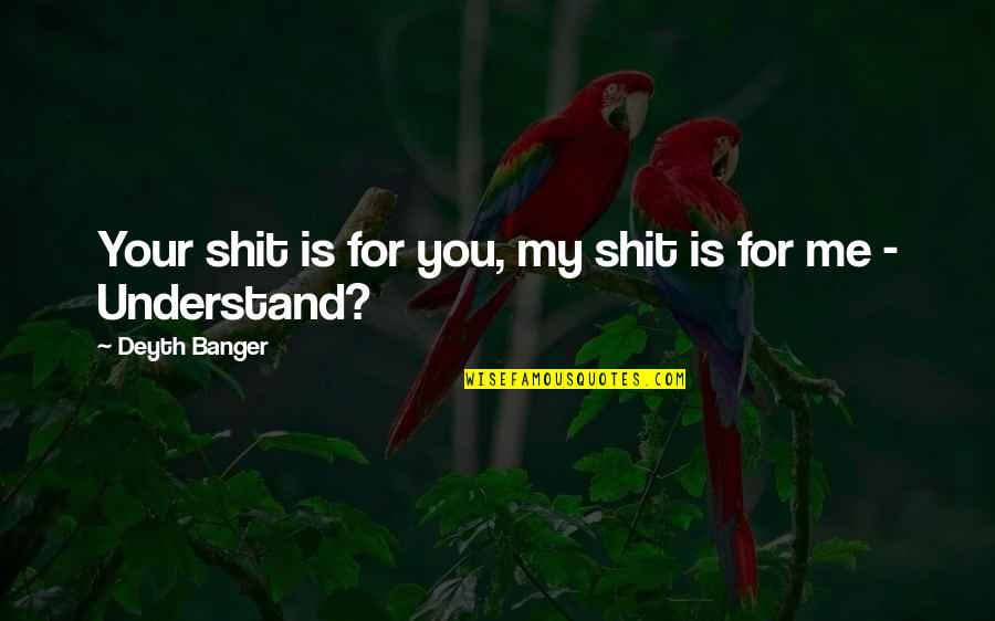Argents Kent Quotes By Deyth Banger: Your shit is for you, my shit is Argents Kent Quotes By Deyth Banger: Your shit is for you, my shit is
