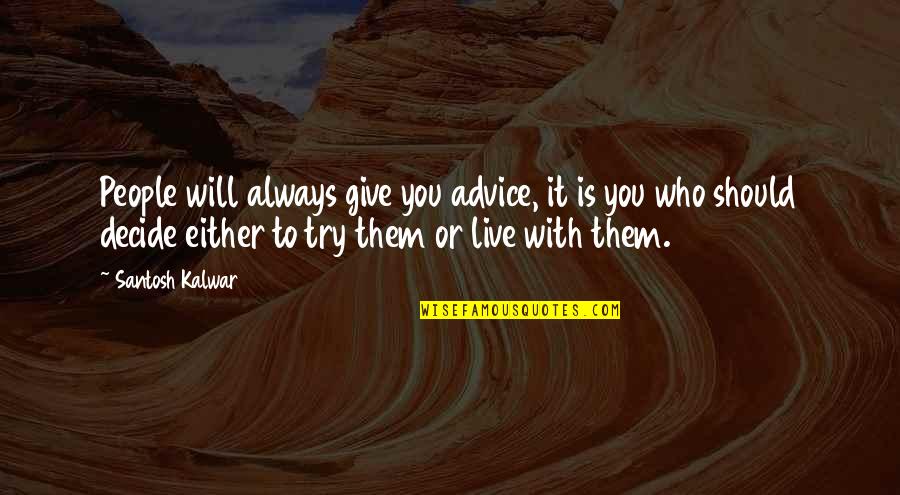 Argenzianos Menu Quotes By Santosh Kalwar: People will always give you advice, it is