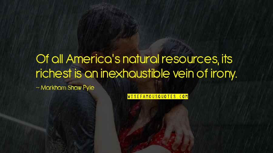 Argenzianos Vail Quotes By Markham Shaw Pyle: Of all America's natural resources, its richest is Argenzianos Vail Quotes By Markham Shaw Pyle: Of all America's natural resources, its richest is