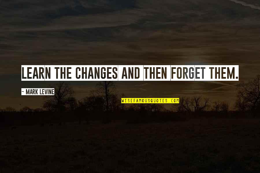 Argeyment Quotes By Mark Levine: learn the changes and then forget them. Argeyment Quotes By Mark Levine: learn the changes and then forget them.