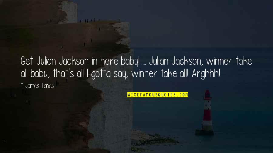 Arghhh Quotes By James Toney: Get Julian Jackson in here baby! ... Julian