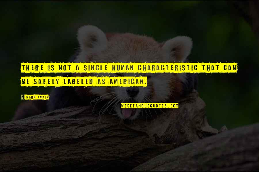 Arghhhhhhhh Quotes By Mark Twain: There is not a single human characteristic that