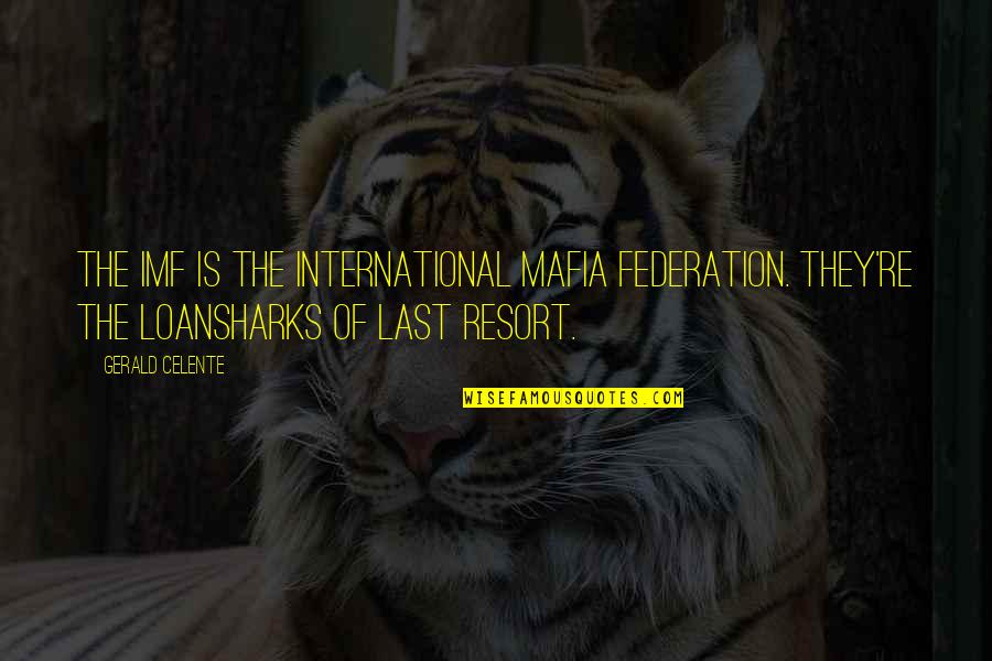 Argies 2021 Quotes By Gerald Celente: The IMF is the International Mafia Federation. They're Argies 2021 Quotes By Gerald Celente: The IMF is the International Mafia Federation. They're