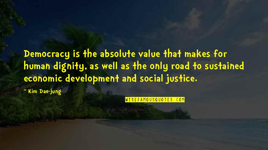 Argies 2021 Quotes By Kim Dae-jung: Democracy is the absolute value that makes for Argies 2021 Quotes By Kim Dae-jung: Democracy is the absolute value that makes for