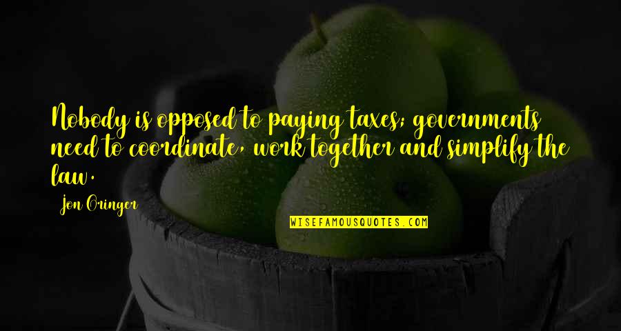 Argilac Durrandon Quotes By Jon Oringer: Nobody is opposed to paying taxes; governments need Argilac Durrandon Quotes By Jon Oringer: Nobody is opposed to paying taxes; governments need