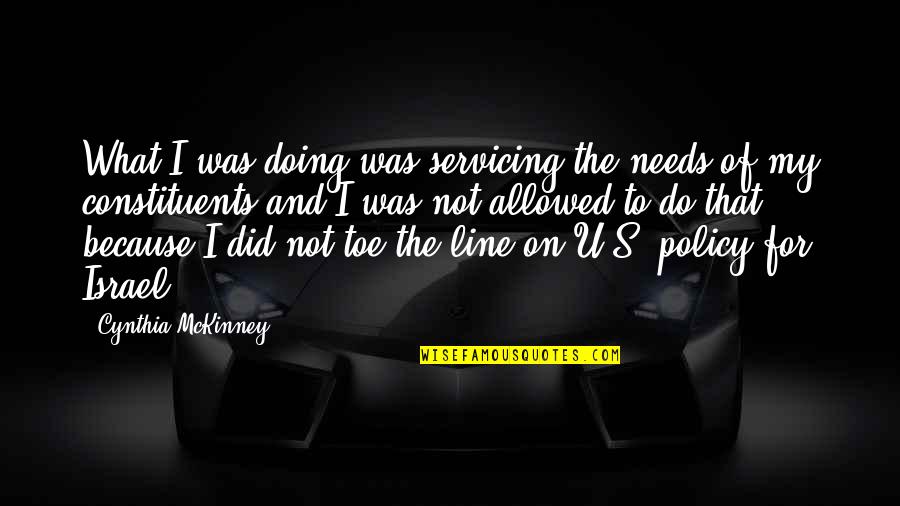 Argininase Quotes By Cynthia McKinney: What I was doing was servicing the needs Argininase Quotes By Cynthia McKinney: What I was doing was servicing the needs