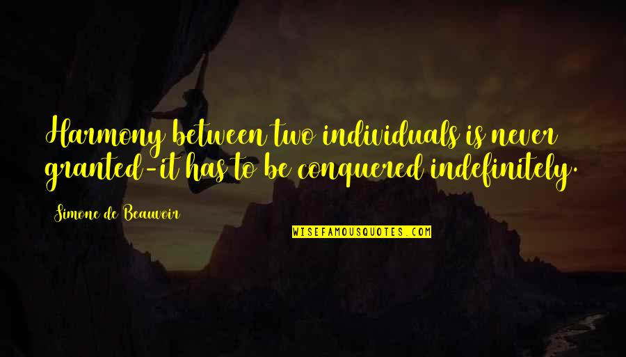Argininase Quotes By Simone De Beauvoir: Harmony between two individuals is never granted-it has Argininase Quotes By Simone De Beauvoir: Harmony between two individuals is never granted-it has
