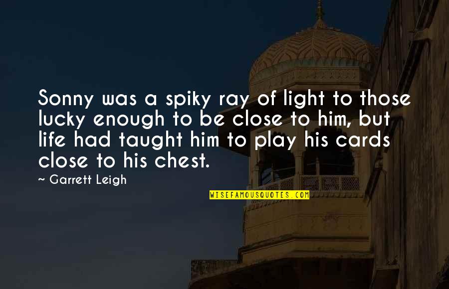 Argiolas Turriga Quotes By Garrett Leigh: Sonny was a spiky ray of light to Argiolas Turriga Quotes By Garrett Leigh: Sonny was a spiky ray of light to