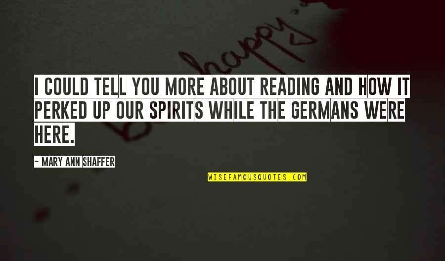 Argiolas Wine Quotes By Mary Ann Shaffer: I could tell you more about reading and Argiolas Wine Quotes By Mary Ann Shaffer: I could tell you more about reading and