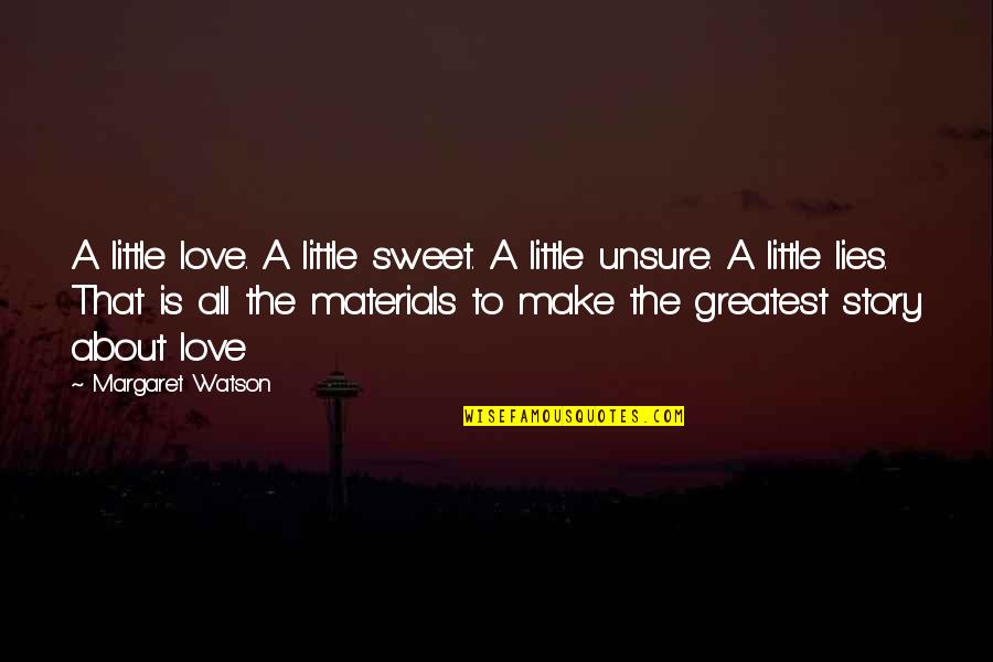 Argiris Ser Quotes By Margaret Watson: A little love. A little sweet. A little