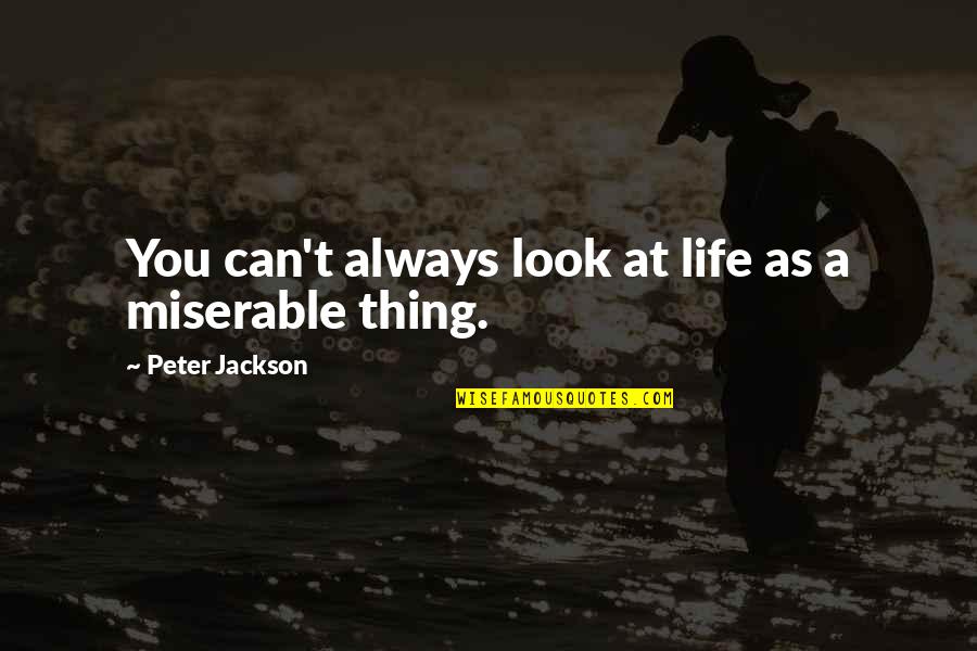 Argis Farm Quote Quotes By Peter Jackson: You can't always look at life as a Argis Farm Quote Quotes By Peter Jackson: You can't always look at life as a