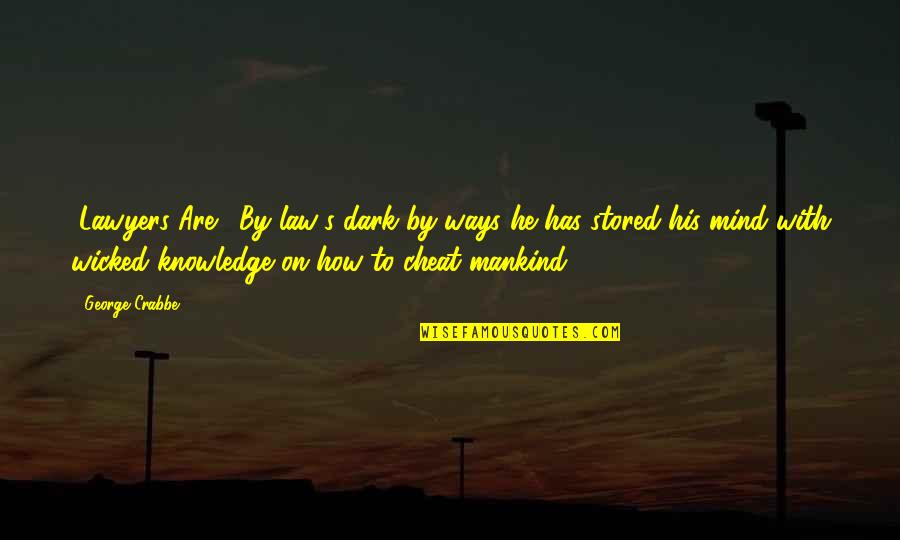 Arglefumph Quotes By George Crabbe: "Lawyers Are": By law's dark by-ways he has Arglefumph Quotes By George Crabbe: "Lawyers Are": By law's dark by-ways he has