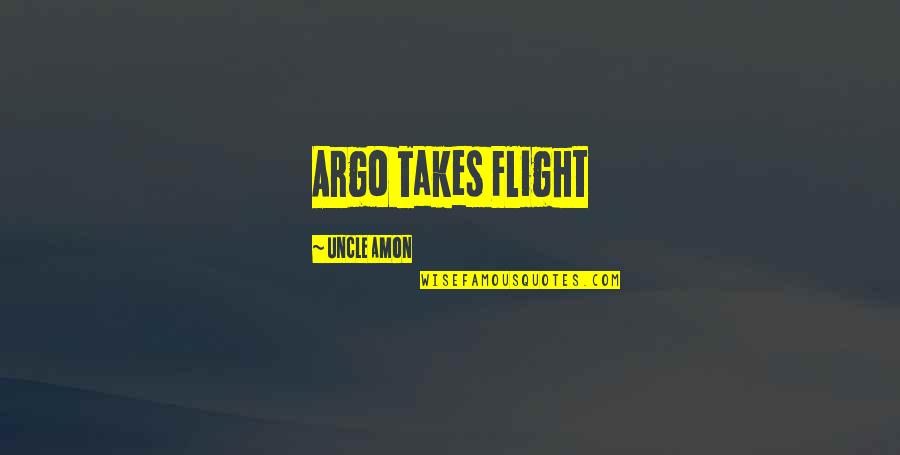 Argo Quotes By Uncle Amon: Argo Takes Flight