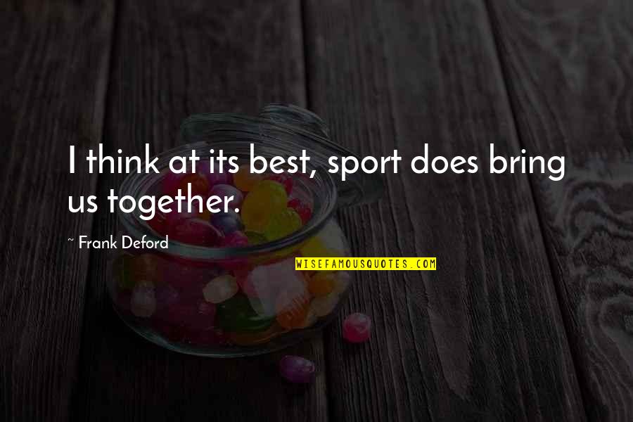 Argo Two Quotes By Frank Deford: I think at its best, sport does bring Argo Two Quotes By Frank Deford: I think at its best, sport does bring