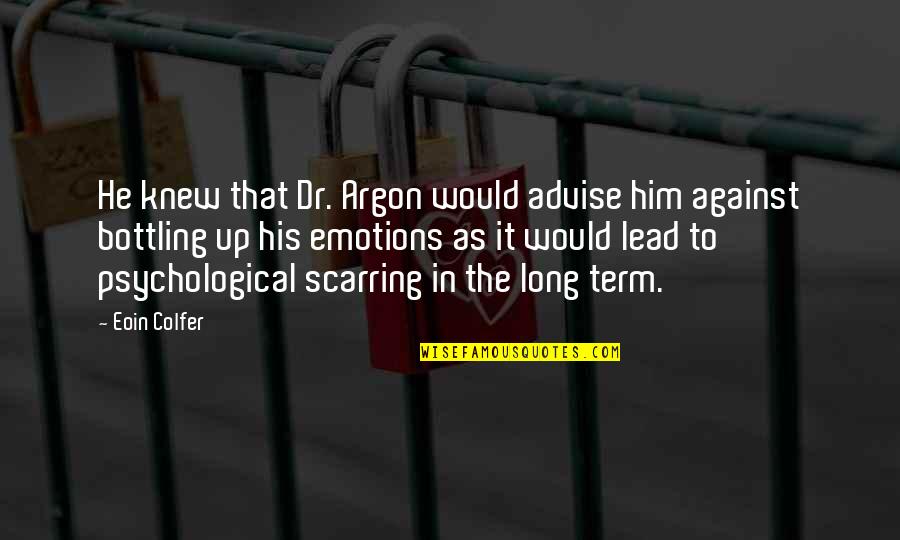 Argon Quotes By Eoin Colfer: He knew that Dr. Argon would advise him