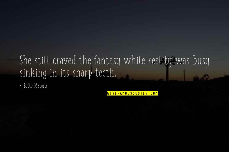 Argonaut Newspaper Quotes By Belle Malory: She still craved the fantasy while reality was