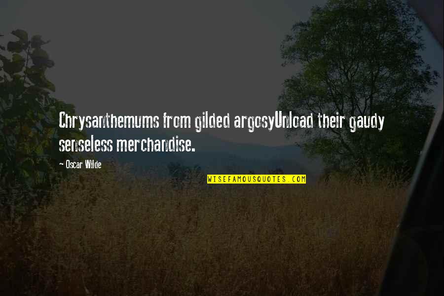 Argosy Quotes By Oscar Wilde: Chrysanthemums from gilded argosyUnload their gaudy senseless merchandise.