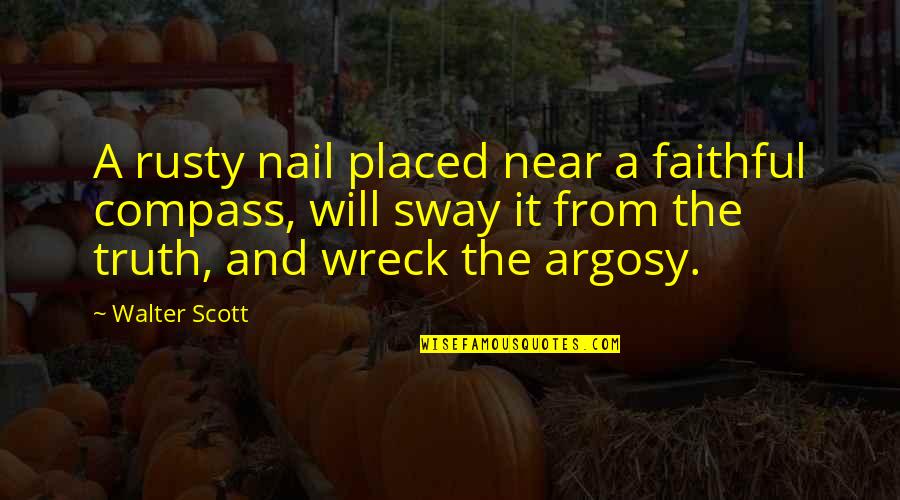 Argosy Quotes By Walter Scott: A rusty nail placed near a faithful compass,