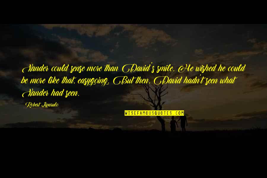 Argotang Quotes By Robert Liparulo: Xander could sense more than David's smile. He Argotang Quotes By Robert Liparulo: Xander could sense more than David's smile. He