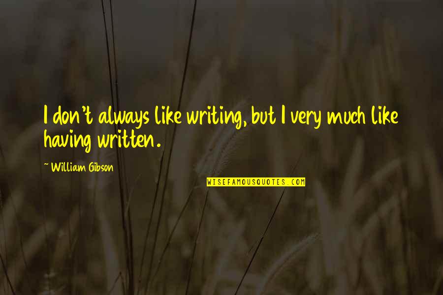 Argoudelis Law Quotes By William Gibson: I don't always like writing, but I very