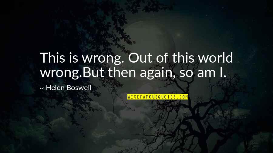 Argoudelis Md Quotes By Helen Boswell: This is wrong. Out of this world wrong.But