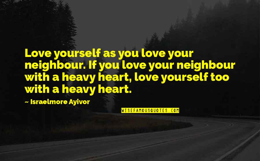 Argov Counties Quotes By Israelmore Ayivor: Love yourself as you love your neighbour. If
