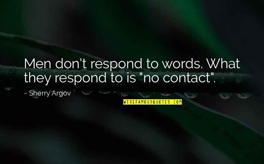 Argov Quotes By Sherry Argov: Men don't respond to words. What they respond