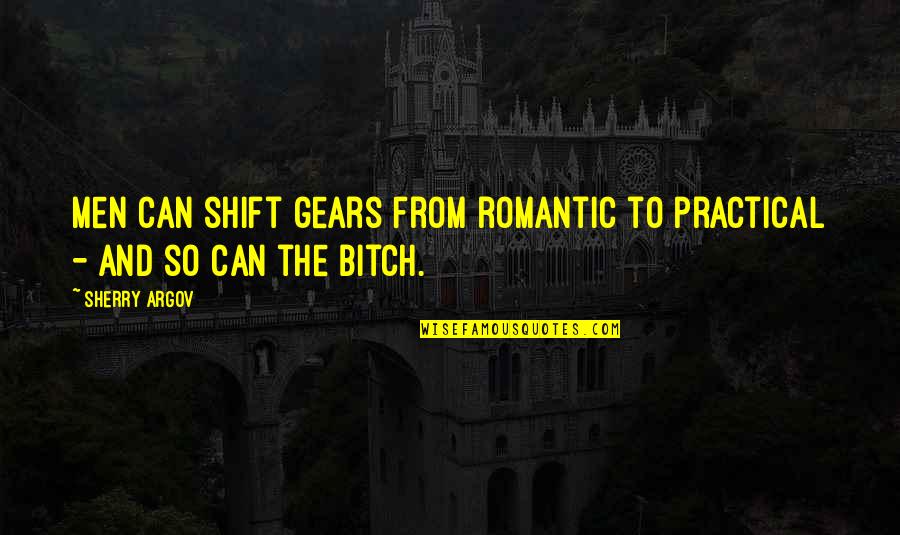 Argov Quotes By Sherry Argov: Men can shift gears from romantic to practical