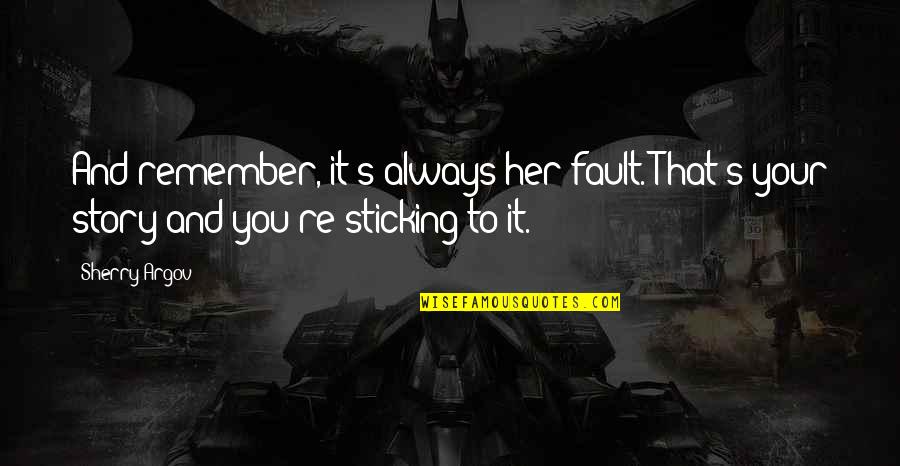 Argov Quotes By Sherry Argov: And remember, it's always her fault. That's your