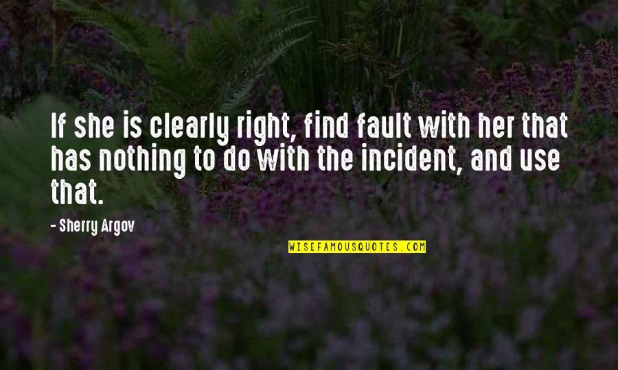 Argov Quotes By Sherry Argov: If she is clearly right, find fault with