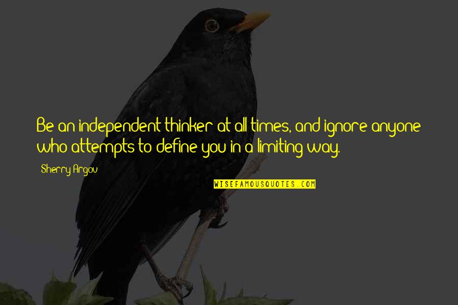 Argov Quotes By Sherry Argov: Be an independent thinker at all times, and